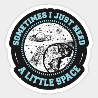 Sometimes, I Just Need Some Space Sticker